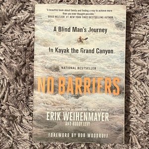 No Barriers A Blind Man's Journey to Kayak the Grand Canyon by Erik Weihenmayer.